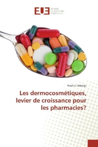 Kniha Les dermocosmétiques, levier de croissance pour les pharmacies? Pauline Debarge