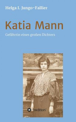 Carte Katia Mann - Gefahrtin eines grossen Dichters Helga Ida Jungo-Fallier
