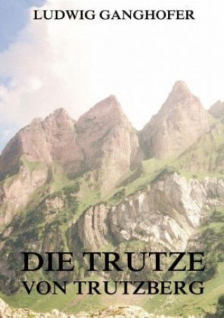 Buch Die Trutze von Trutzberg Ludwig Ganghofer