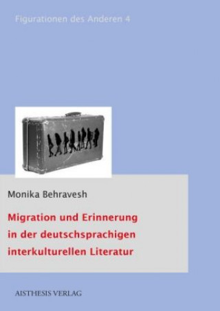 Könyv Migration und Erinnerung in der deutschsprachigen interkulturellen Literatur Monika Behravesh