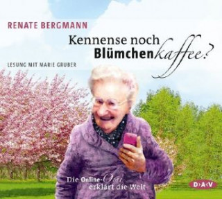 Аудио Kennense noch Blümchenkaffee? Die Online-Omi erklärt die Welt, 1 Audio-CD Renate Bergmann