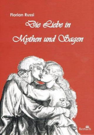 Kniha Die Liebe in Mythen und Sagen Florian Russi