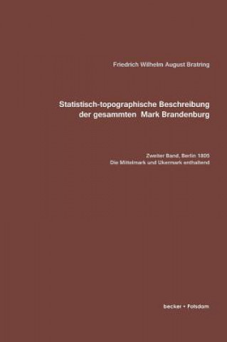 Kniha Statistisch-Topographische Beschreibung Der Gesammten Mark Brandenburg Friedrich Wilhelm August Bratring