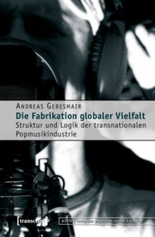 Książka Die Fabrikation globaler Vielfalt Andreas Gebesmair