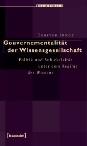 Kniha Gouvernementalität der Wissensgesellschaft Torsten Junge