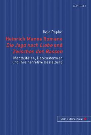 Kniha Heinrich Manns Romane Die Jagd Nach Liebe Und Zwischen Den Rassen Kaja Papke