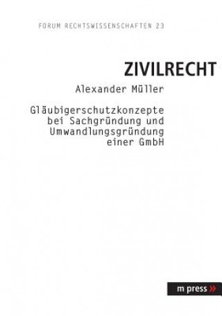 Buch Glaeubigerschutzkonzepte Bei Sachgruendung Und Umwandlungsgruendung Einer Gmbh Alexander Müller