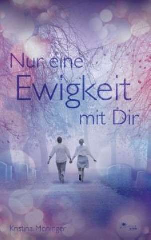 Knjiga Nur eine Ewigkeit mit Dir Kristina Moninger