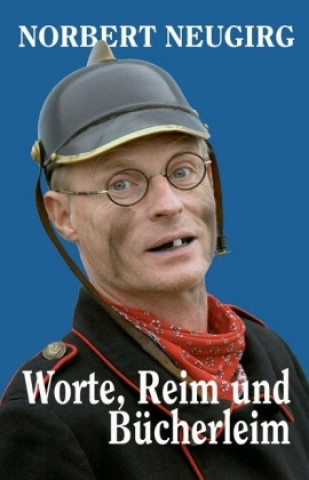 Kniha Worte, Reim und Bücherleim Norbert Neugirg