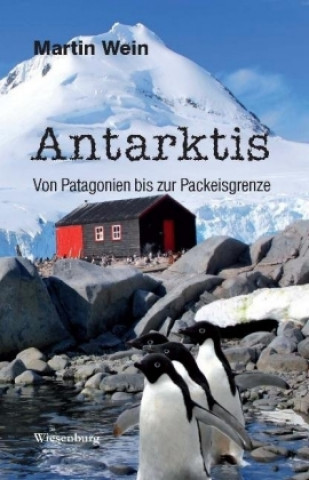 Kniha Antarktis - Von Patagonien bis zur Packeisgrenze Martin Wein