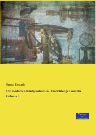 Buch modernen Roentgenstrahlen - Einrichtungen und ihr Gebrauch Bruno Donath