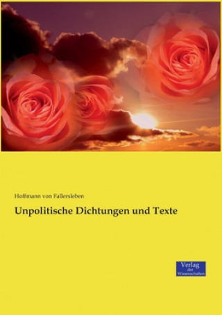 Книга Unpolitische Dichtungen und Texte Hoffmann Von Fallersleben