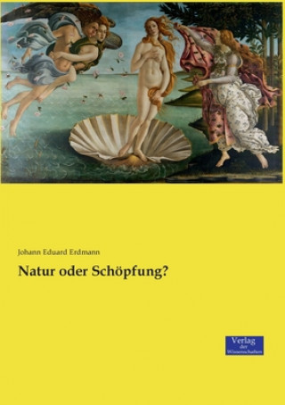 Könyv Natur oder Schoepfung? Johann Eduard Erdmann