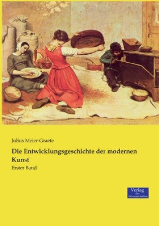 Knjiga Entwicklungsgeschichte der modernen Kunst Julius Meier-Graefe