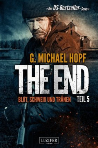 Kniha BLUT, SCHWEISS UND TRÄNEN (The End 5) G. Michael Hopf