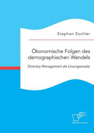 Könyv OEkonomische Folgen des demographischen Wandels. Diversity Management als Loesungsansatz Stephan Eschler