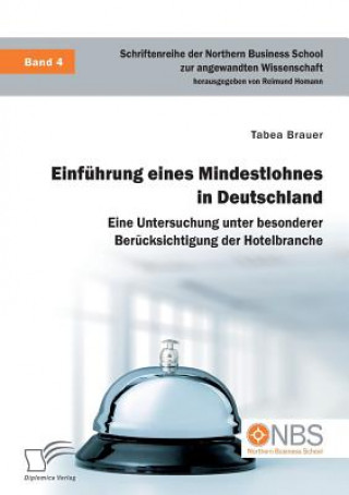 Kniha Einfuhrung eines Mindestlohnes in Deutschland. Eine Untersuchung unter besonderer Berucksichtigung der Hotelbranche Tabea Brauer