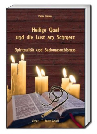 Kniha Heilige Qual und die Lust am Schmerz Peter Kaiser