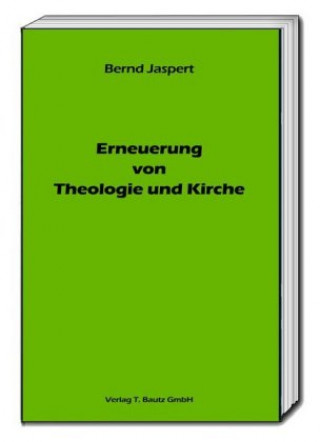 Könyv Erneuerung von Theologie und Kirche Bernd Jaspert