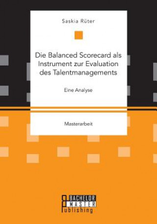 Książka Balanced Scorecard als Instrument zur Evaluation des Talentmanagements. Eine Analyse Saskia Rüter