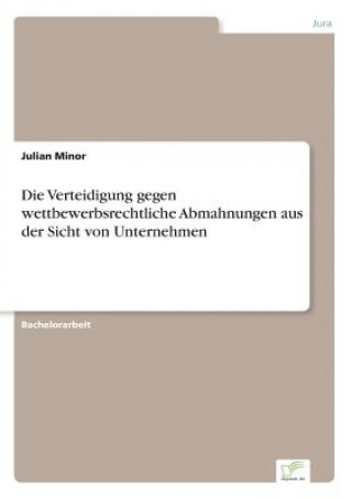 Könyv Verteidigung gegen wettbewerbsrechtliche Abmahnungen aus der Sicht von Unternehmen Julian Minor