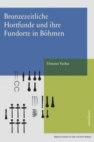Könyv Bronzezeitliche Hortfunde und ihre Fundorte in Böhmen Tilmann Vachta