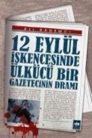 Kniha 12 Eylül Iskencesinde Ülkücü Bir Gazetecinin Drami Ali Bademci