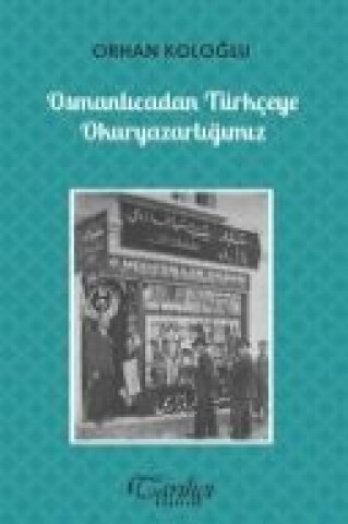 Book Osmanlicadan Türkceye Okuryazarligimiz Orhan Kologlu