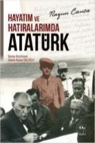 Könyv Hayatim ve Hatiralarimda Atatürk Nazim Canca