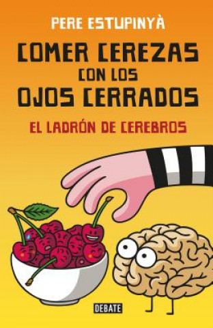 Carte Comer Cerezas Con Los Ojos Cerrados (El Ladron de Cerebros) / Eating Cherries Wi Th Your Eyes Closed: The Brain Thief Pere Estupinya