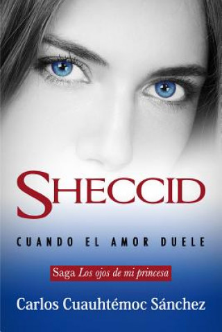 Книга Sheccid: Cuando El Amor Duele Carlos C. Sanchez