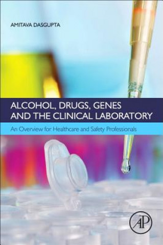 Knjiga Alcohol, Drugs, Genes and the Clinical Laboratory Amitava Dasgupta