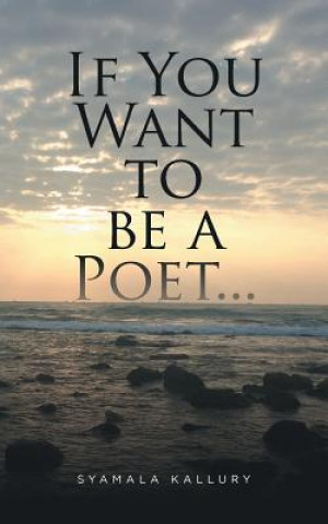 Libro If You Want to be a Poet ... Syamala Kallury