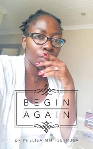Βιβλίο Begin Again Dr Phelisa Miti-Sethusa