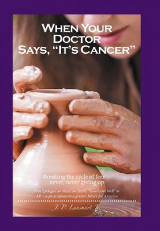 Книга When Your Doctor Says, It's Cancer J. P. Lansmart Jr.