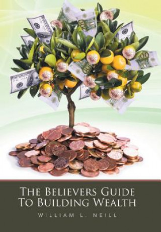 Kniha Believers Guide To Building Wealth William L. Neill