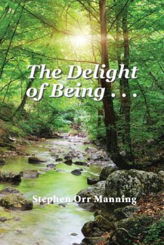 Könyv Delight of Being . . . Stephen Orr Manning