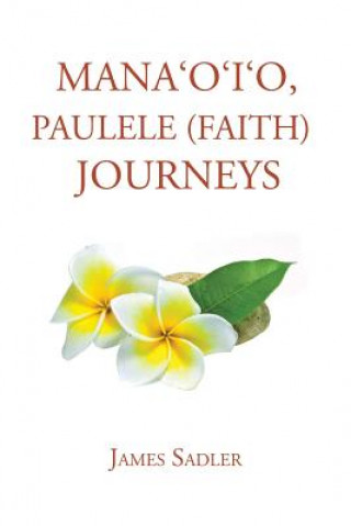 Kniha Mana'o'i'o, Paulele (Faith) Journeys James Sadler