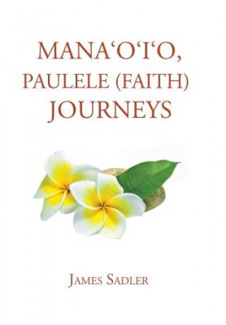 Carte Mana'o'i'o, Paulele (Faith) Journeys James Sadler