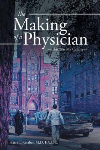 Książka Making of a Physician M. D. F. A. C. C. Harry L. Graber