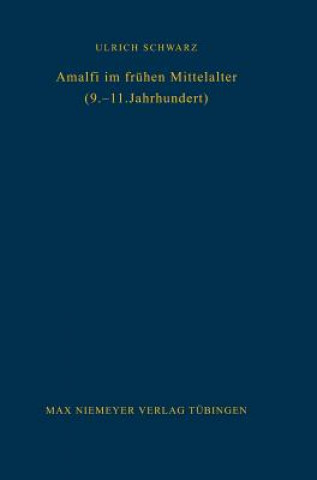 Knjiga Amalfi im fruhen Mittelalter (9.-11. Jahrhundert) Ulrich Schwarz