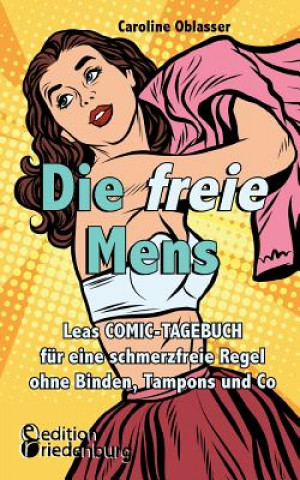 Könyv freie Mens - Leas COMIC-TAGEBUCH fur eine schmerzfreie Regel ohne Binden, Tampons und Co Caroline Oblasser