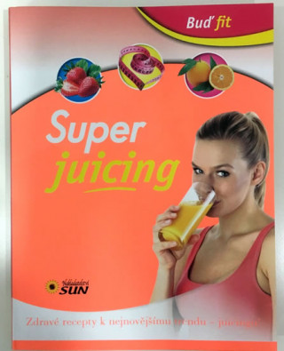 Kniha Buď fit Super Juicing neuvedený autor