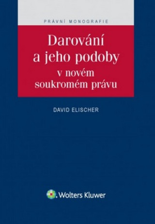 Книга Darování a jeho podoby v novém soukromém právu David Elischer