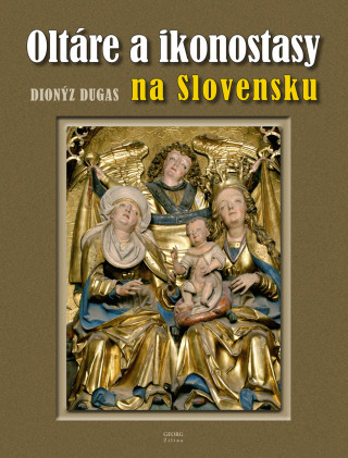 Kniha Oltáre a ikonostasy na Slovensku Dionýz Dugas