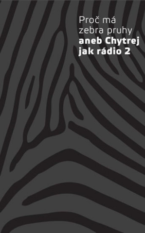 Книга Proč má zebra pruhy aneb Chytrej jak rádio 2 collegium