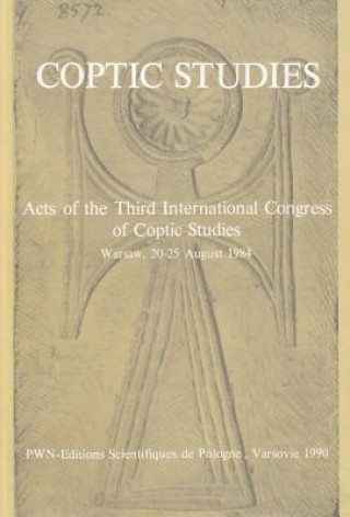 Könyv Coptic Studies, Acts of the Third International Congress of Coptic Studies: Warsaw, 20-25 August 1984 Wlodzimierz Godlewski