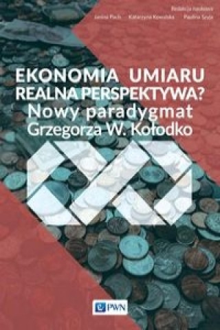 Könyv Ekonomia umiaru - realna perspektywa? Katarzyna Kowalska