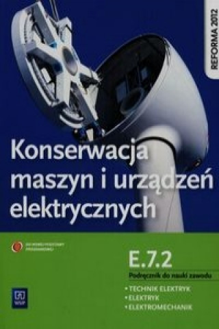 Könyv Konserwacja maszyn i urzadzen elektrycznych Podrecznik do nauki zawodu technik elektryk elektryk elektromechanik E.7.2 Joanna Grygiel