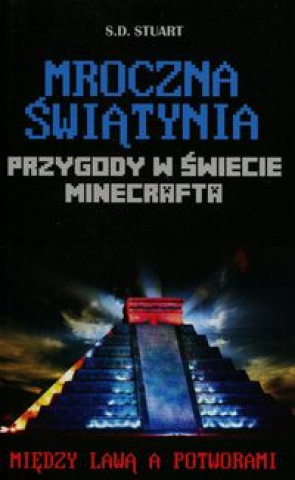Könyv Przygody w swiecie Minecrafta Mroczna swiatynia 5 Miedzy lawa a potworami S. D. Stuart